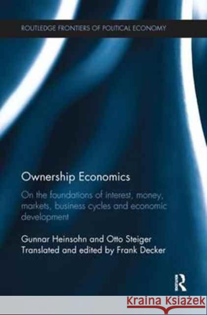 Ownership Economics: On the Foundations of Interest, Money, Markets, Business Cycles and Economic Development Gunnar Heinsohn Otto Steiger Frank Decker 9781138241282 Routledge - książka