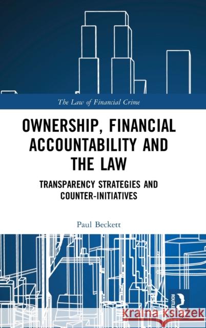 Ownership, Financial Accountability and the Law: Transparency Strategies and Counter-Initiatives Paul Beckett 9781138359888 Routledge - książka