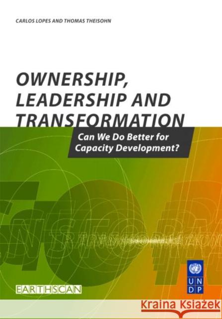 Ownership, Leadership and Transformation: Can We Do Better for Capacity Development? Theisohn, Thomas 9781844070589 Earthscan Publications - książka