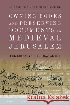 Owning Books and Preserving Documents in Medieval Jerusalem: The Library of Burhan Al-Din Aljoumani, Said 9781474492065 Edinburgh University Press - książka