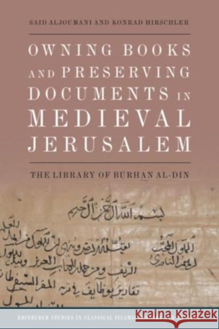 Owning Books and Preserving Documents in Medieval Jerusalem: The Library of Burhan al-Din Konrad Hirschler 9781474492072 Edinburgh University Press - książka