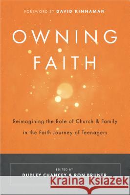 Owning Faith: Reimagining the Role of Church & Family in the Faith Journey of Teenagers Ron Bruner Dudley Chancey 9780891124764 ACU Press/Leafwood Publishers - książka