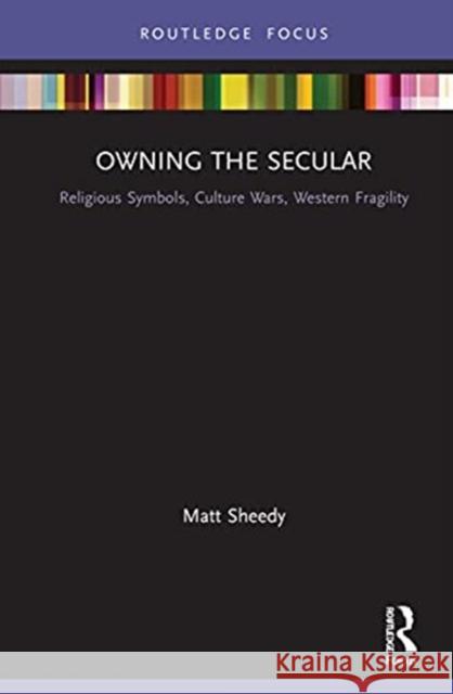 Owning the Secular: Religious Symbols, Culture Wars, Western Fragility Matt Sheedy 9780367468026 Routledge - książka