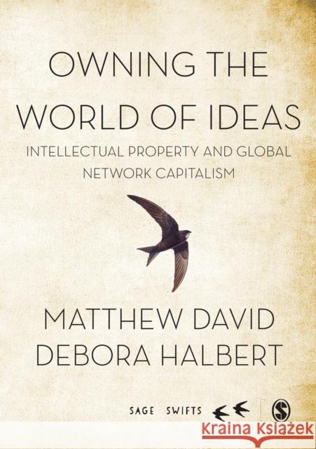 Owning the World of Ideas: Intellectual Property and Global Network Capitalism Matthew David & Debora Halbert 9781473915763 Sage Publications Ltd - książka