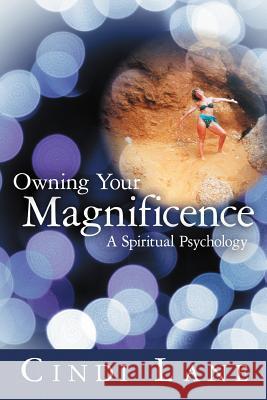 Owning Your Magnificence: A Spiritual Psychology Lane, Cindi 9781452552958 Balboa Press - książka