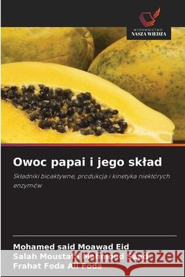 Owoc papai i jego sklad Eid, Mohamed said Moawad, Moustafa Mahmoud Saad, Salah, Foda Ali Foda, Frahat 9786202478342 Wydawnictwo Nasza Wiedza - książka