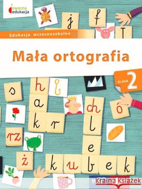 Owocna edukacja SP 2 Mała ortografia MAC Baścik-Kołek Dorota 9788378737865 MAC Edukacja - książka