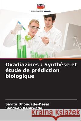 Oxadiazines: Synthese et etude de prediction biologique Savita Dhongade-Desai Sandeep Kenawade  9786205782705 Editions Notre Savoir - książka