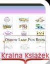 Oxbow Lake Fun Book: A Fun and Educational Book About Oxbow Lake Leonard, Jobe 9781503130401 Createspace