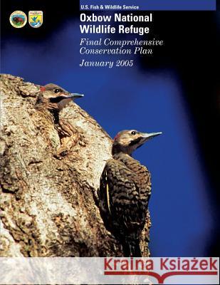 Oxbow National Wildlife Refuge: Final Comprehensive Conservation Plan U S Fish & Wildlife Service 9781490587097 Createspace - książka