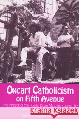 Oxcart Catholicism on Fifth Avenue : The Impact of the Puerto Rican Migration Upon the Archdiocese of New York Ana M. Diaz-Stevens 9780268015107 University of Notre Dame Press - książka