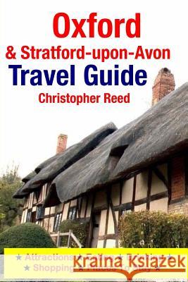 Oxford & Stratford-upon-Avon Travel Guide: Attractions, Eating, Drinking, Shopping & Places To Stay Reed, Christopher 9781500547028 Createspace - książka