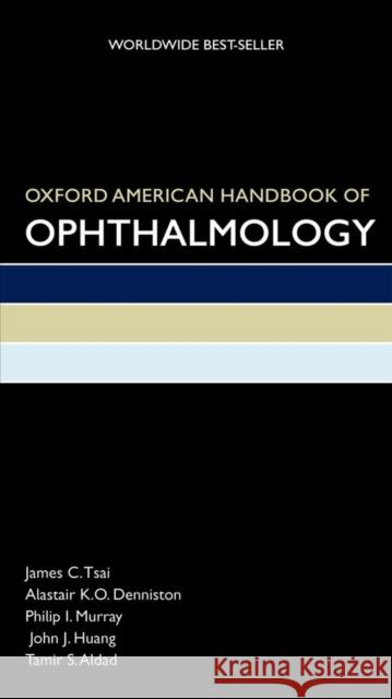 Oxford American Handbook of Ophthalmology James Tsai Alastair Denniston Philip Murray 9780195393446 Oxford University Press, USA - książka