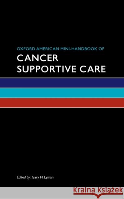 Oxford American Mini-Handbook of Cancer Supportive Care Gary Lyman 9780195390469 Oxford University Press, USA - książka