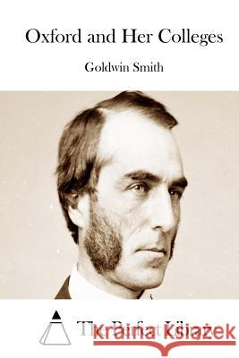 Oxford and Her Colleges Goldwin Smith The Perfect Library 9781514381335 Createspace - książka