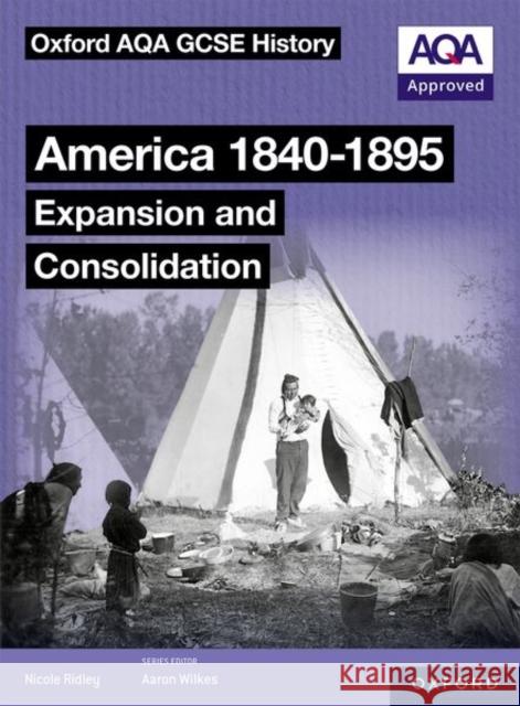 Oxford AQA GCSE History (9-1): America 1840-1895: Expansion and Consolidation Student Book  Ridley 9781382044073 Oxford University Press - książka