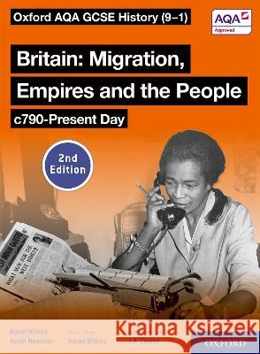 Oxford AQA GCSE History (9-1): Britain: Migration, Empires and the People c790-Present Day Student Book Second Edition Aaron Wilkes Kevin Newman  9781382023078 Oxford University Press - książka