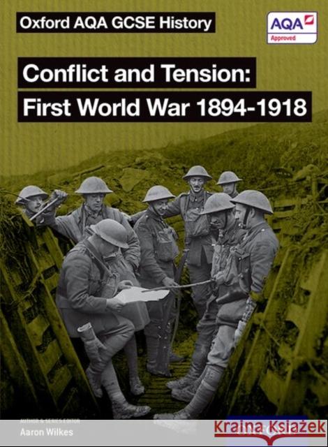 Oxford AQA GCSE History: Conflict and Tension First World War 1894-1918 Student Book J A Cloake Aaron Wilkes  9780198429005 Oxford University Press - książka