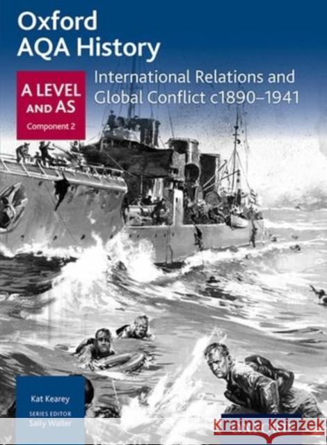 Oxford AQA History for A Level: International Relations and Global Conflict c1890-1941 Kearey, Kat 9780198354543 Oxford University Press - książka