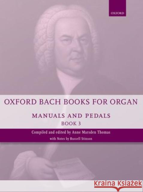 Oxford Bach Books for Organ: Manuals and Pedals, Book 3 : Grades 7-8 Johann Sebastian Bach Anne Marsden Thomas  9780193386723 Oxford University Press - książka