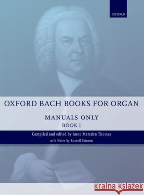 Oxford Bach Books for Organ: Manuals Only, Book 1 : Grades 2-5 Johann Sebastian Bach Anne Marsden Thomas  9780193386730 Oxford University Press - książka