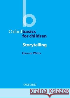 Oxford Basics: Storytelling Watts, Eleanor 9780194419765 OXFORD UNIVERSITY PRESS - książka