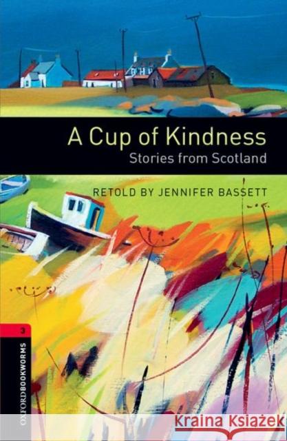Oxford Bookworms Library: A Cup of Kindness: Stories from Scotland: Level 3: 1000-Word Vocabulary Bassett, Jennifer 9780194791403 OXFORD UNIVERSITY PRESS ELT - książka