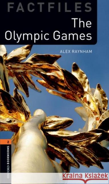 Oxford Bookworms Library Factfiles: Level 2: The Olympic Games Raynham, Alex 9780194209571 Oxford University Press - książka