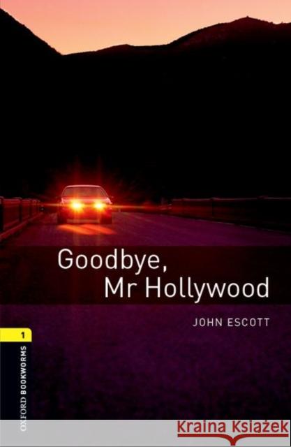 Oxford Bookworms Library: Goodbye, Mr. Hollywood: Level 1: 400-Word Vocabulary Goodbye, Mr. Hollywood Escott, John 9780194789059 OXFORD UNIVERSITY PRESS - książka
