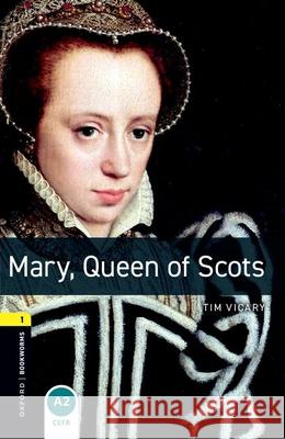 Oxford Bookworms Library: Level 1:: Mary, Queen of Scots Vicary, Tim 9780194789097 OXFORD UNIVERSITY PRESS - książka