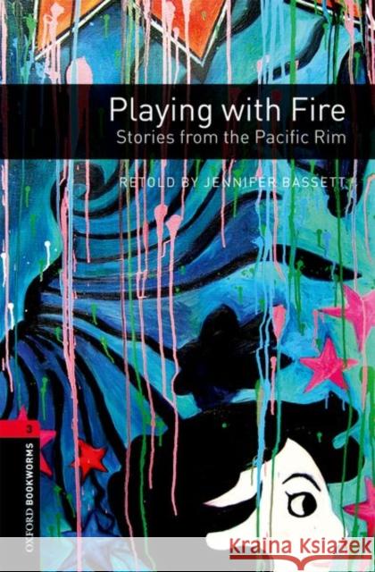 Oxford Bookworms Library: Playing with Fire: Stories from the Pacific Rim: Level 3: 1000-Word Vocabulary Bassett, Jennifer 9780194792844 Oxford Primary/Secondary - książka