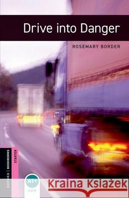 Oxford Bookworms Library: Starter: Drive into Danger Border, Rosemary 9780194234207 Oxford University Press - książka