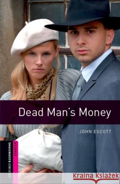 Oxford Bookworms Library: Starter Level:: Dead Man's Money Escott, John 9780194793650 Oxford Bookworms Library - książka