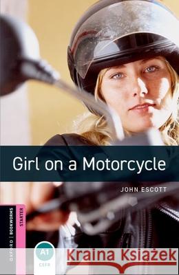 Oxford Bookworms Library: Starter Level:: Girl on a Motorcycle Escott, John 9780194234221 Oxford University Press - książka
