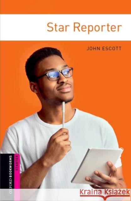 Oxford Bookworms Library: Starter Level:: Star Reporter Escott, John 9780194234177 OXFORD UNIVERSITY PRESS - książka