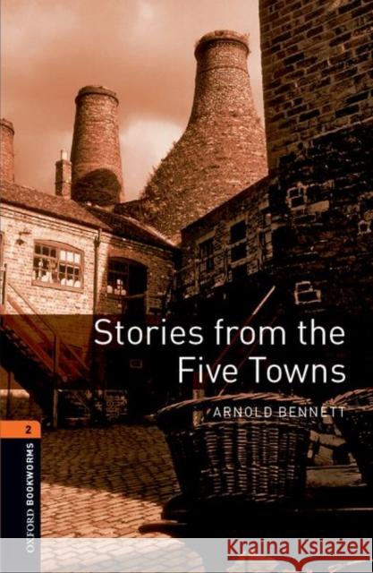 Oxford Bookworms Library: Stories from the Five Towns: Level 2: 700-Word Vocabulary Bennett, Arnold 9780194790727 Oxford - książka