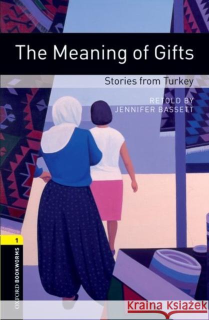 Oxford Bookworms Library: The Meaning of Gifts: Stories from Turkey: Level 1: 400-Word Vocabulary Bassett, Jennifer 9780194789271 Oxford University Press - książka