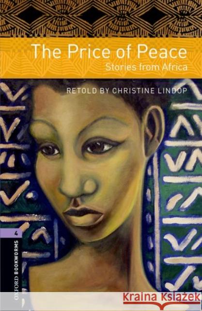 Oxford Bookworms Library: The Price of Peace: Stories from Africa: Level 4: 1400-Word Vocabulary Lindop, Christine 9780194791984 Oxford University Press - książka