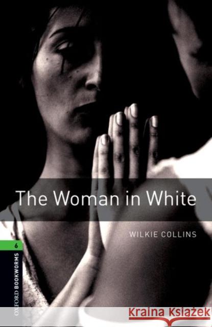 Oxford Bookworms Library: The Woman in White: Level 6: 2,500 Word Vocabulary Collins, Willie 9780194792707 Oxford University Press - książka