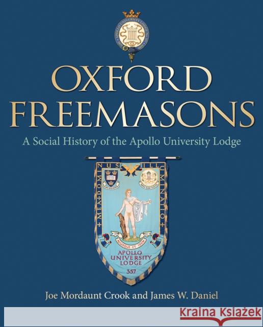 Oxford Freemasons: A Social History of Apollo University Lodge J. Mordaunt Crook James W. Daniel 9781851244676 Bodleian Library - książka