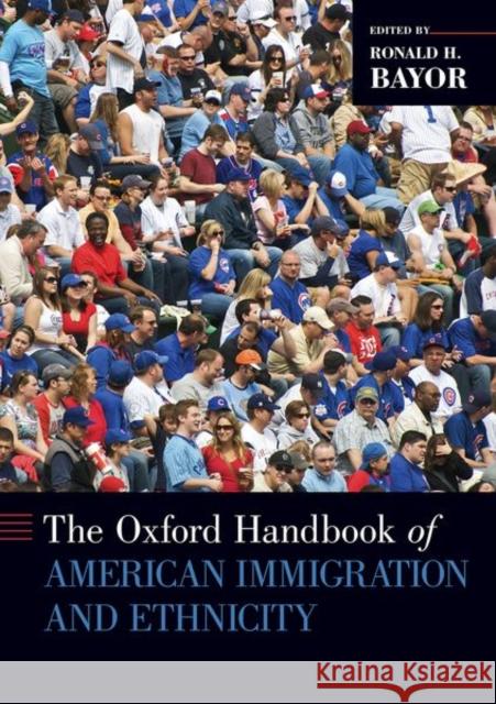 Oxford Handbook of American Immigration and Ethnicity Bayor, Ronald H. 9780197529911 Oxford University Press, USA - książka