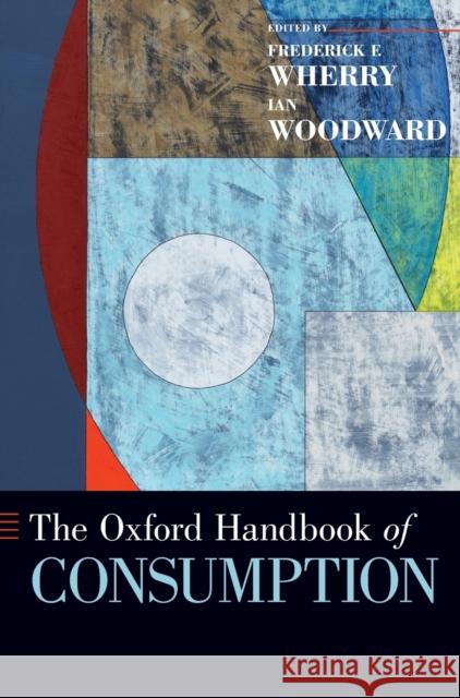 Oxford Handbook of Consumption Wherry, Frederick F. 9780190695583 Oxford University Press, USA - książka