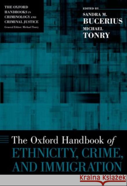 Oxford Handbook of Ethnicity, Crime, and Immigration Bucerius, Sandra M. 9780199859016 Oxford University Press Inc - książka