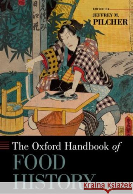 Oxford Handbook of Food History Pilcher, Jeffrey M. 9780199729937 OXFORD UNIVERSITY PRESS - książka