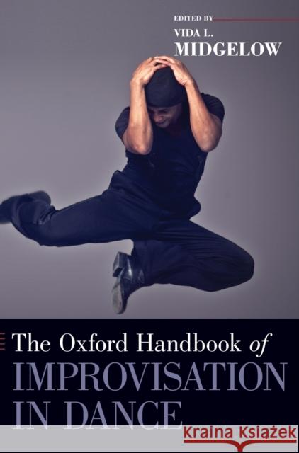 Oxford Handbook of Improvisation in Dance Midgelow, Vida L. 9780199396986 Oxford University Press, USA - książka