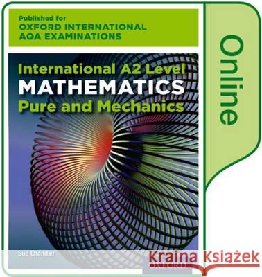 Oxford International AQA Examinations: International A2 Level Mathematics Pure and Mechanics: Online Textbook Chandler, Sue, Crawshaw, Janet, Chambers, Joan 9780198411383  - książka
