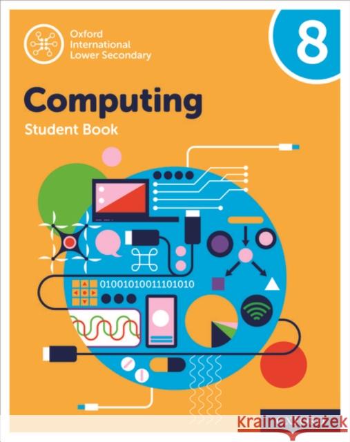 Oxford International Primary Computing: Oxford International Lower Secondary Computing Student Book 8 Alison Page Karl Held Diane Levine 9780198497868 Oxford University Press - książka