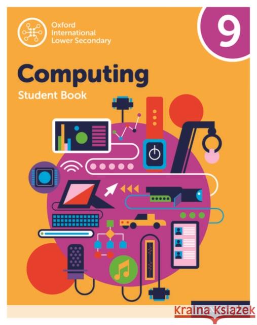 Oxford International Primary Computing: Oxford International Lower Secondary Computing Student Book 9 Alison Page Karl Held Diane Levine 9780198497875 Oxford University Press - książka