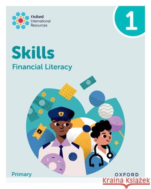 Oxford International Skills: Financial Literacy: Practice Book 1 Sue Cowley 9781382044417 Oxford University Press - książka