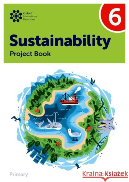 Oxford International Sustainability: Project Book 6 (Primary) Jody Ellenby 9781382047593 Oxford University Press - książka